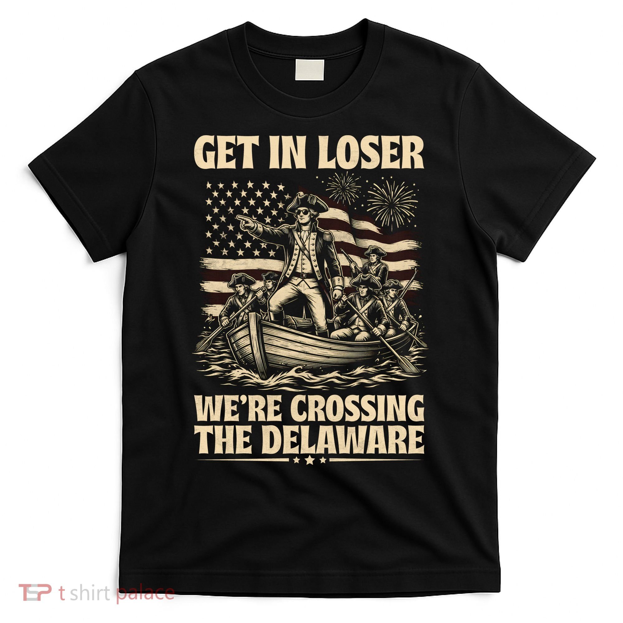 Get In Loser We're Crossing Delaware Vintage 4th Of July T-Shirt