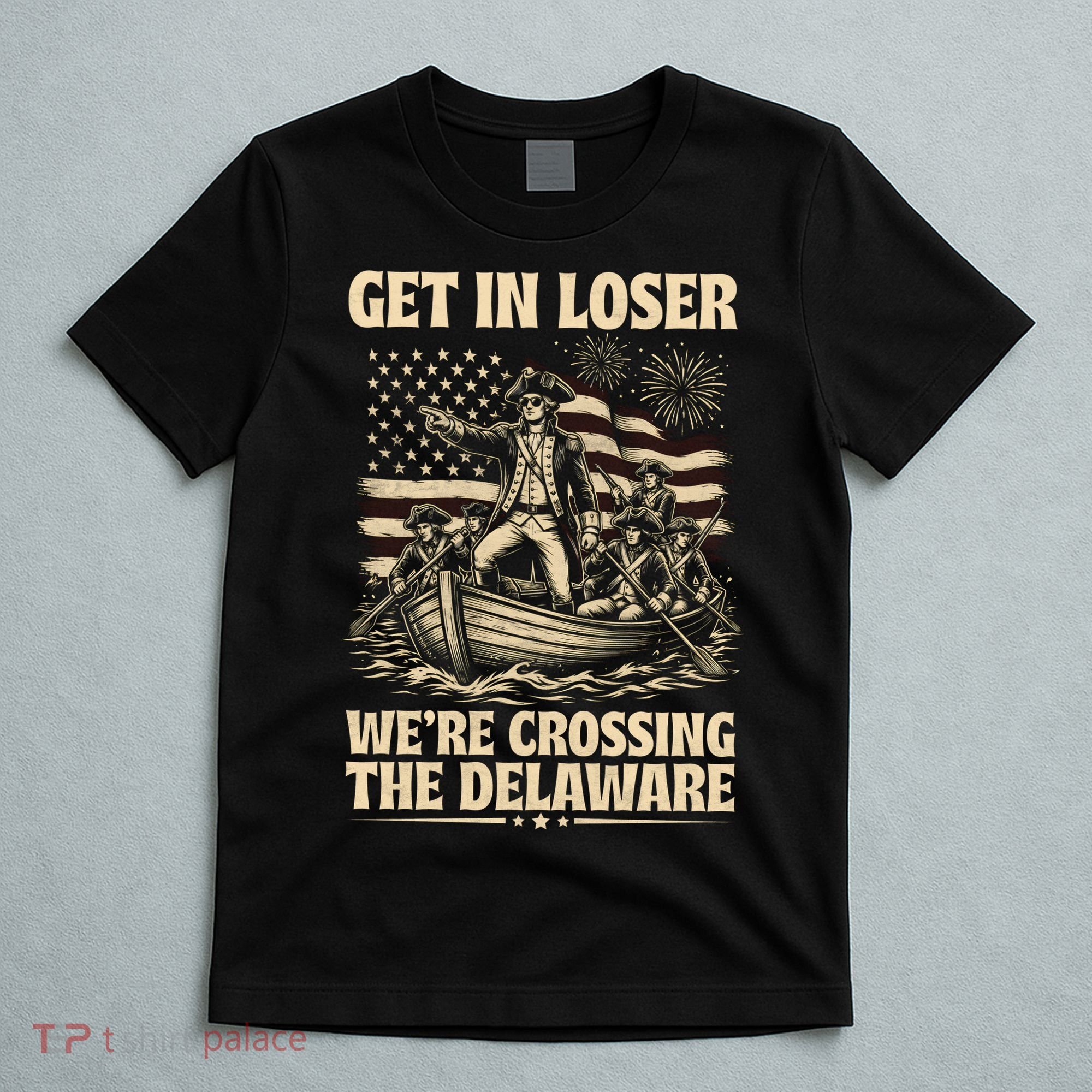 Get In Loser We're Crossing Delaware Vintage 4th Of July T-Shirt