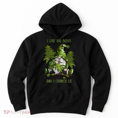 Gnome I Like Big Buds And I Cannot Lie Weed 420 Stoner Idea Hoodie
