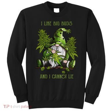 Gnome I Like Big Buds And I Cannot Lie Weed 420 Stoner Idea Sweatshirt