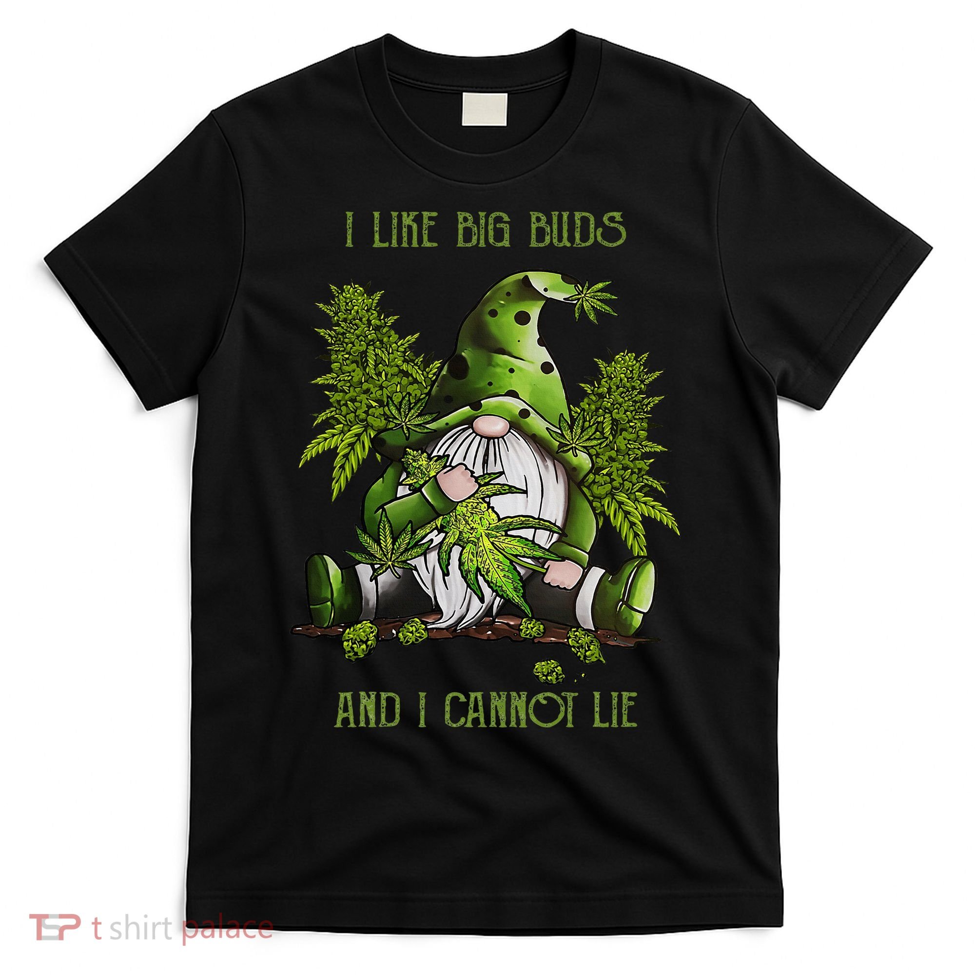 Gnome I Like Big Buds And I Cannot Lie Weed 420 Stoner Idea T-Shirt