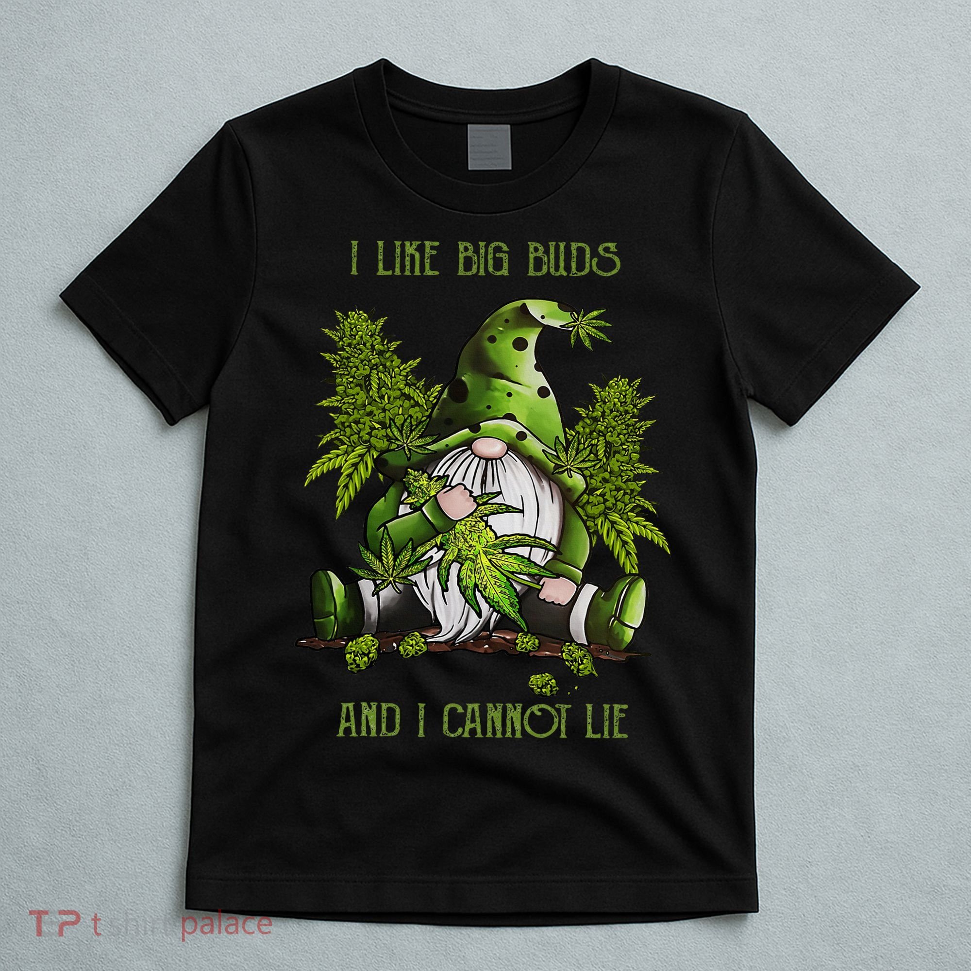 Gnome I Like Big Buds And I Cannot Lie Weed 420 Stoner Idea T-Shirt