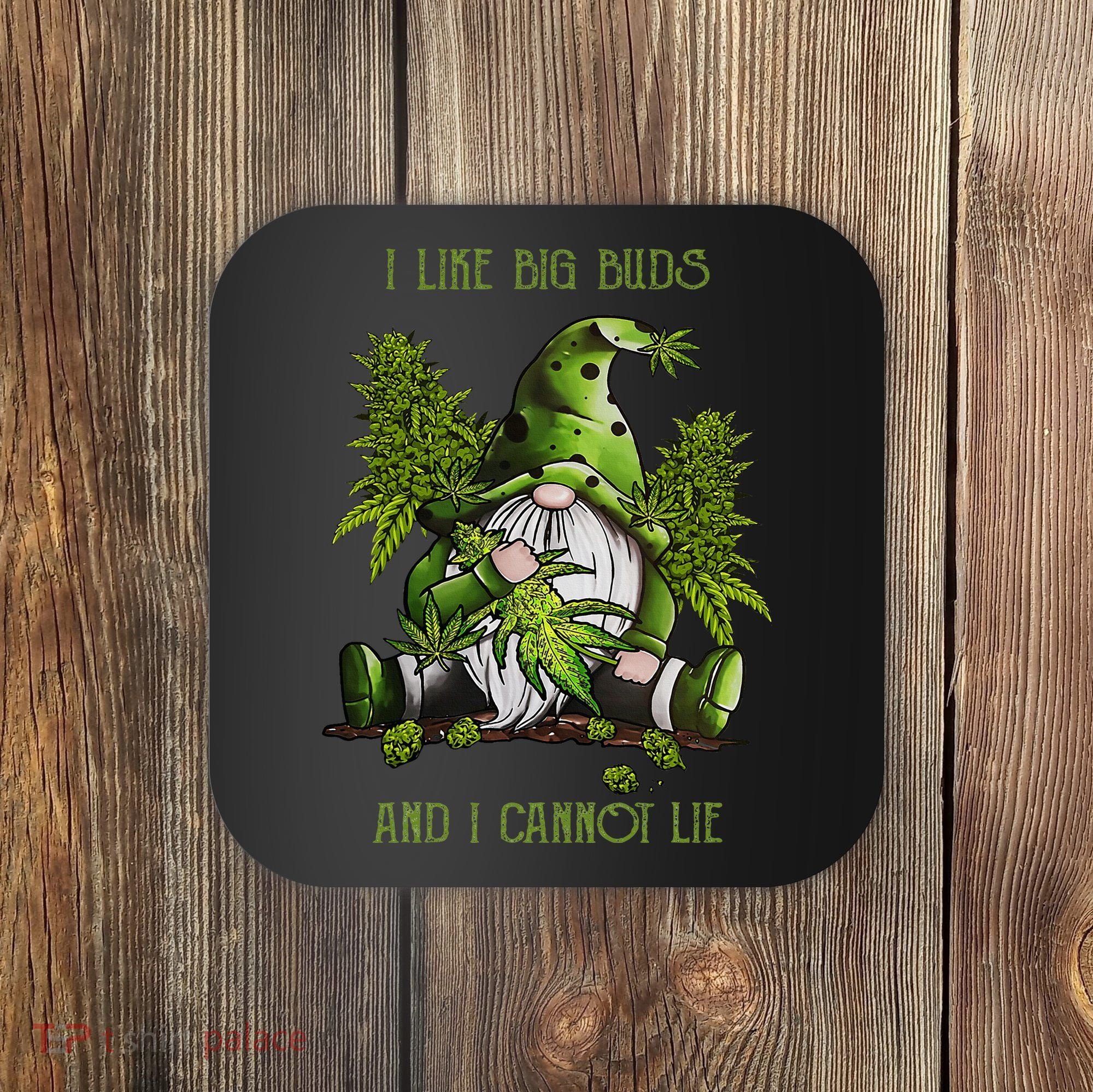 Gnome I Like Big Buds And I Cannot Lie Weed 420 Stoner Idea Coaster