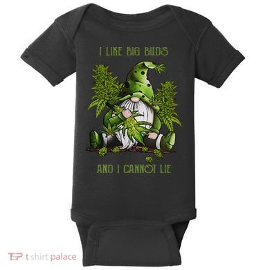 Gnome I Like Big Buds And I Cannot Lie Weed 420 Stoner Idea Baby Bodysuit
