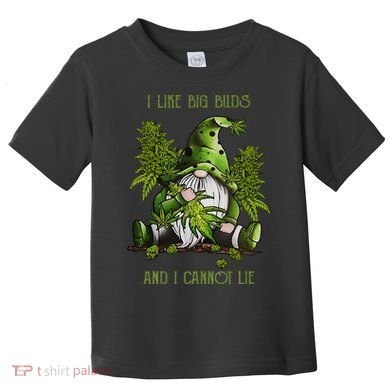 Gnome I Like Big Buds And I Cannot Lie Weed 420 Stoner Idea Toddler T-Shirt