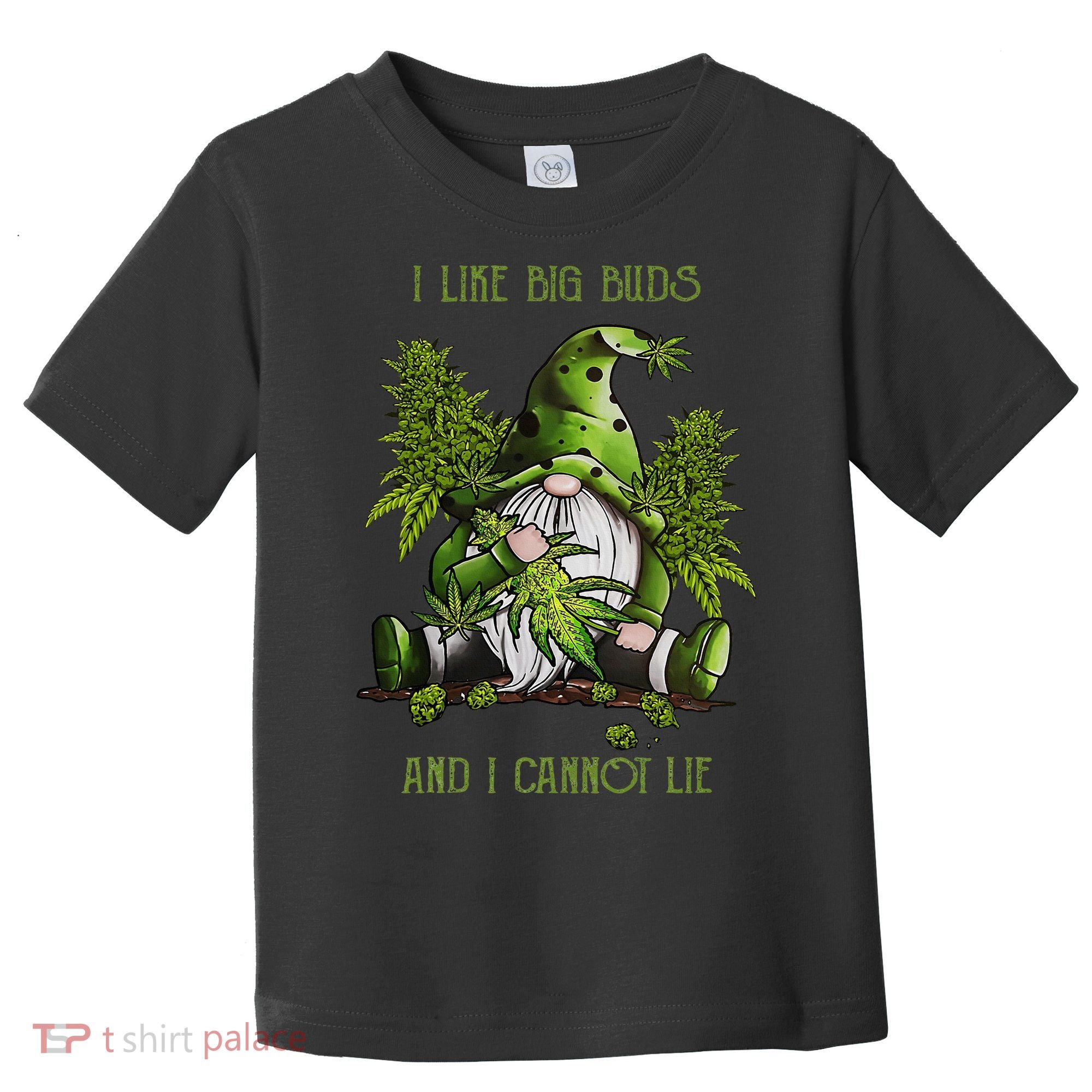 Gnome I Like Big Buds And I Cannot Lie Weed 420 Stoner Idea Toddler T-Shirt