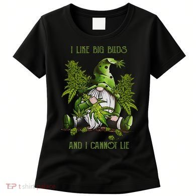 Gnome I Like Big Buds And I Cannot Lie Weed 420 Stoner Idea Women's T-Shirt