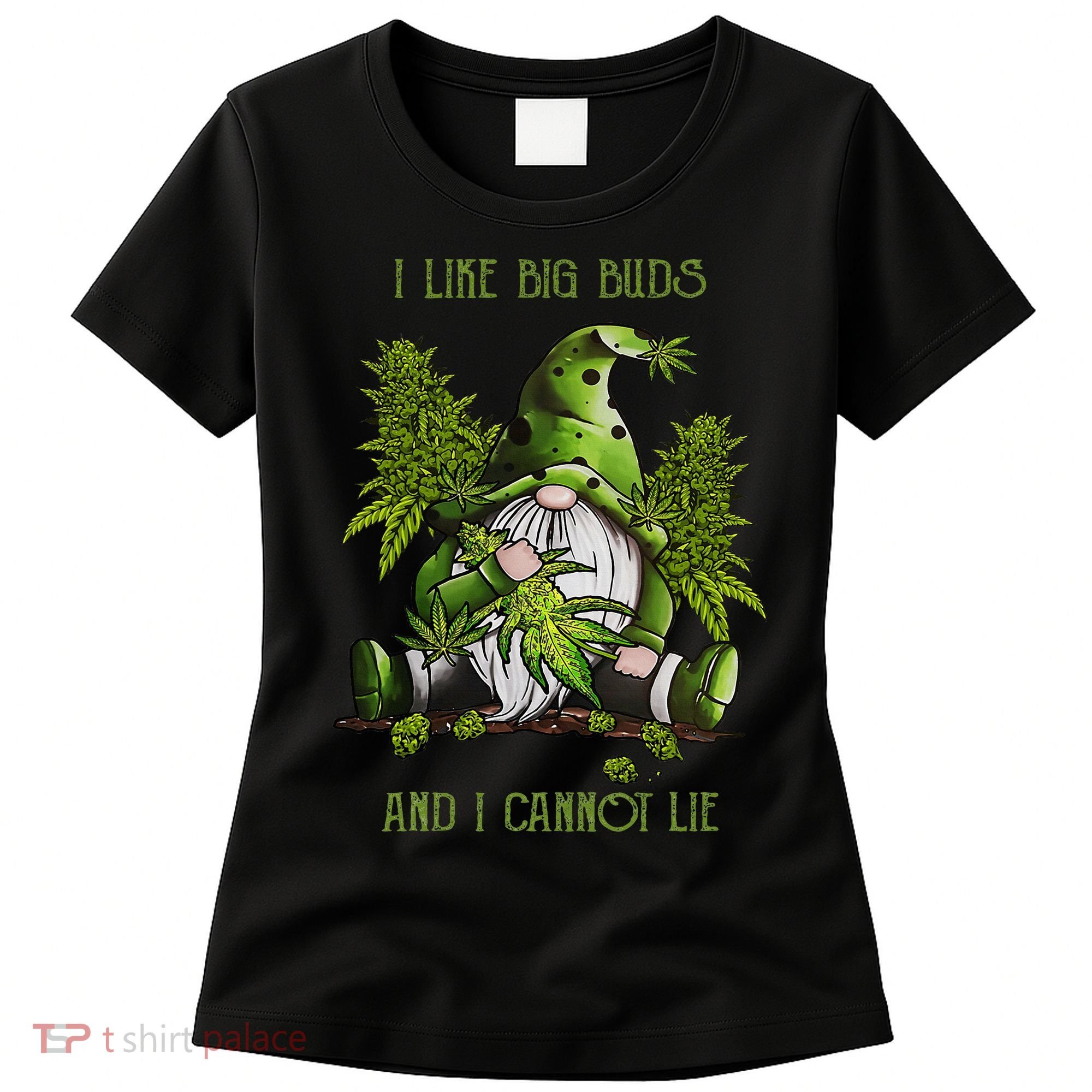 Gnome I Like Big Buds And I Cannot Lie Weed 420 Stoner Idea Women's T-Shirt
