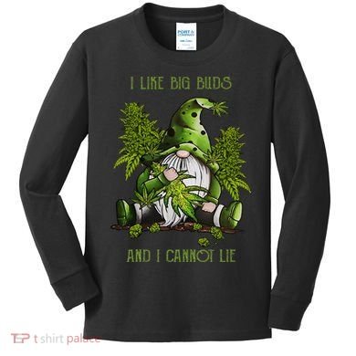 Gnome I Like Big Buds And I Cannot Lie Weed 420 Stoner Idea Kids Long Sleeve Shirt