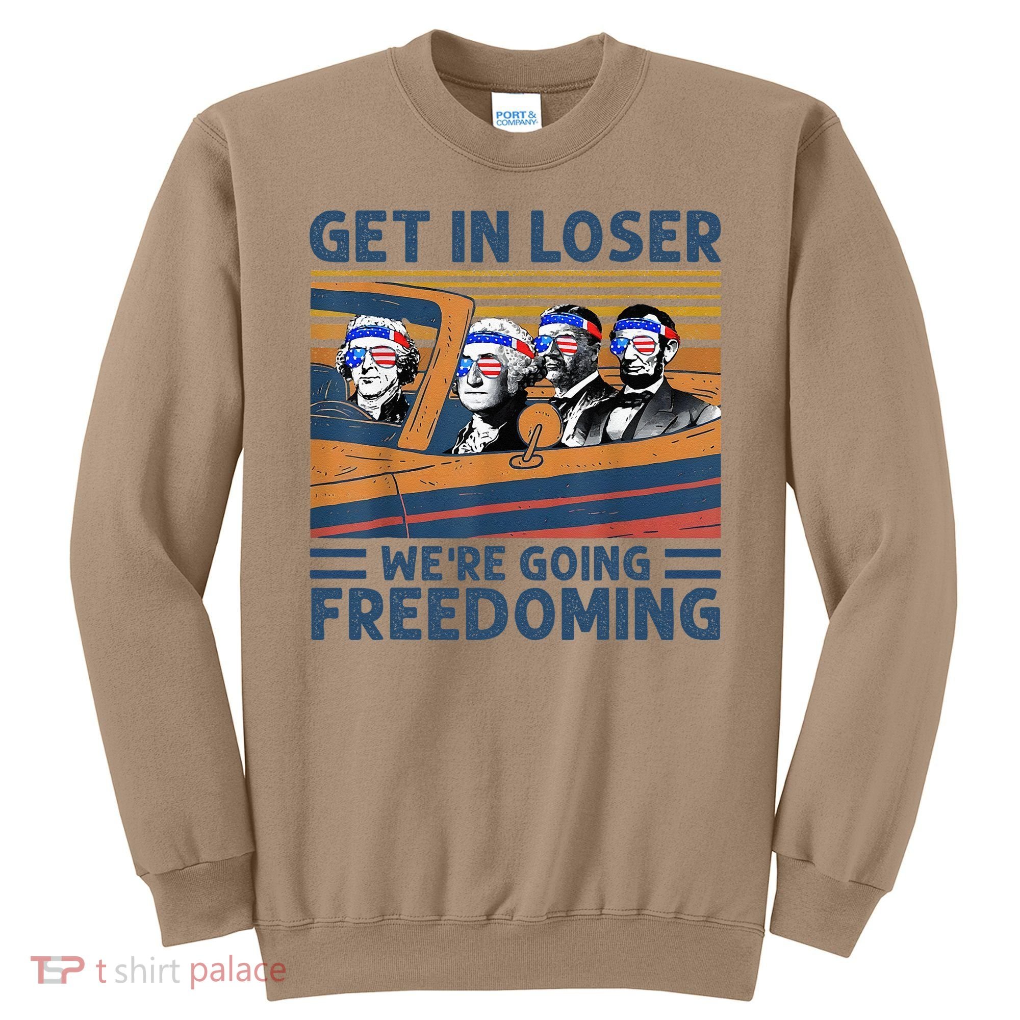 Get In Loser Were Going Freedoming 4th Of July Sweatshirt