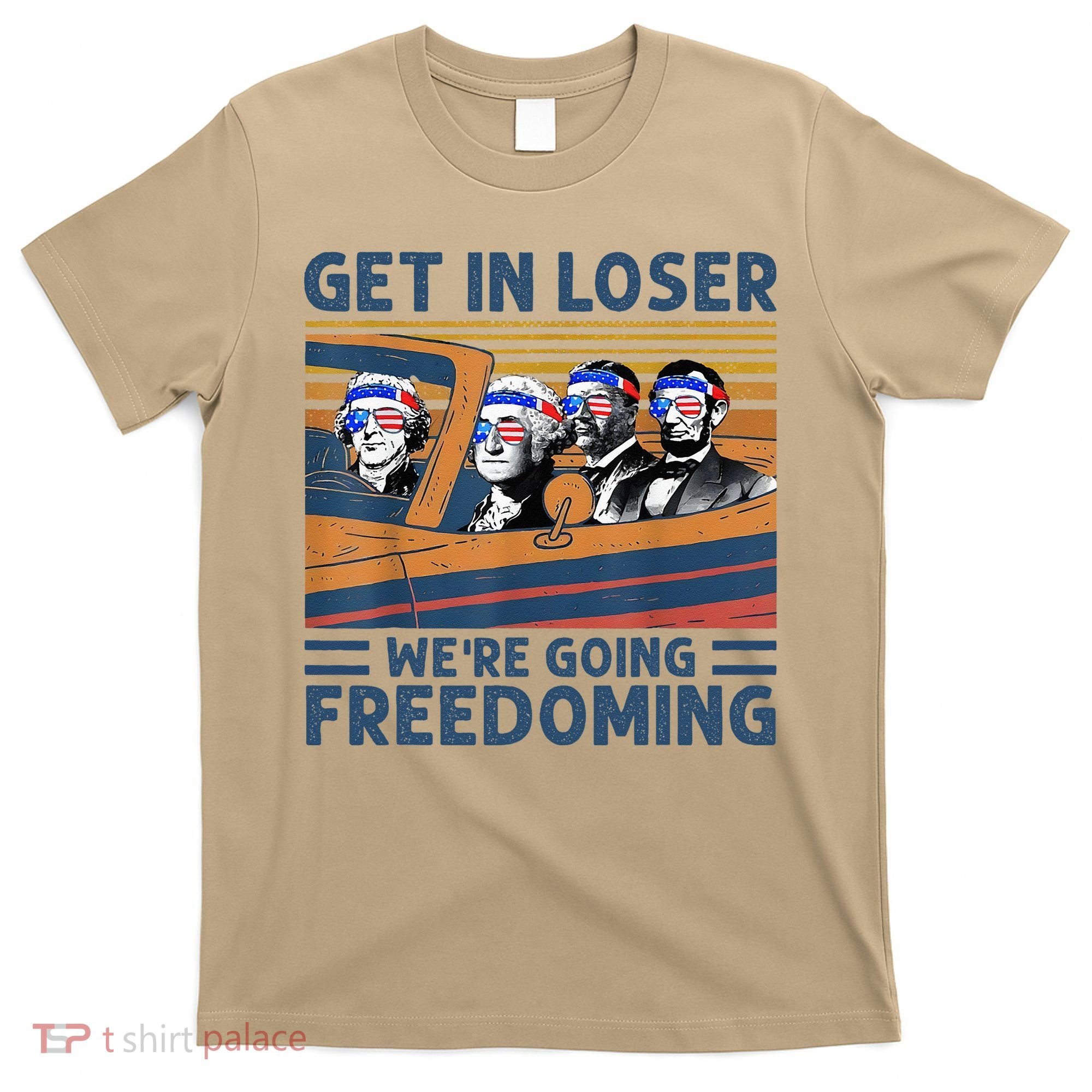Get In Loser Were Going Freedoming 4th Of July T-Shirt