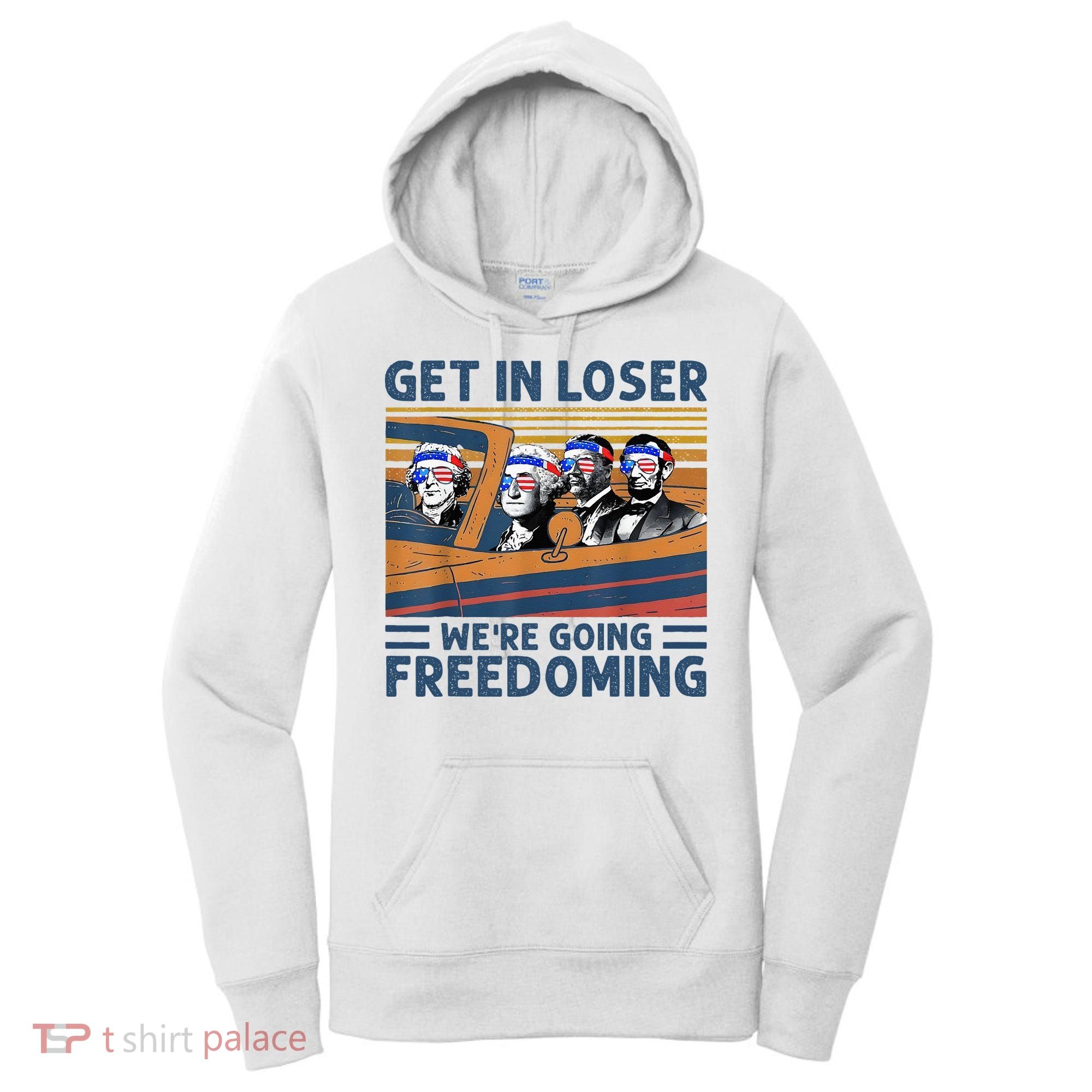 Get In Loser Were Going Freedoming 4th Of July Women's Hoodie