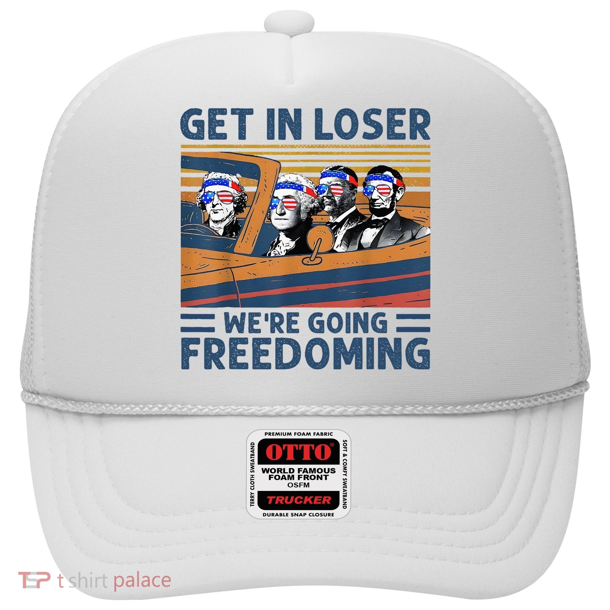 Get In Loser Were Going Freedoming 4th Of July Hat