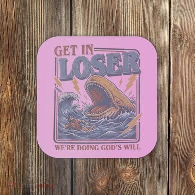 Get In Looser Were Doing God's Will Coaster