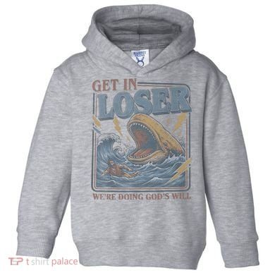 Get In Looser Were Doing God's Will Toddler Hoodie