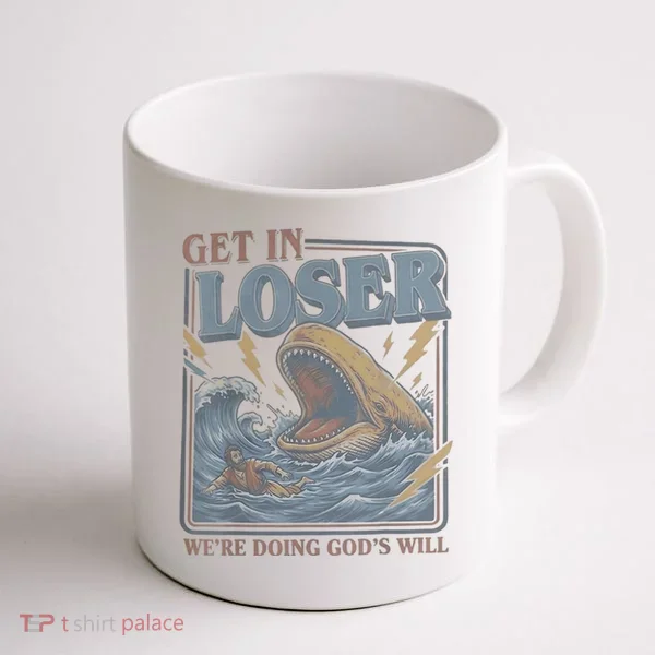 Get In Looser Were Doing God's Will Coffee Mug