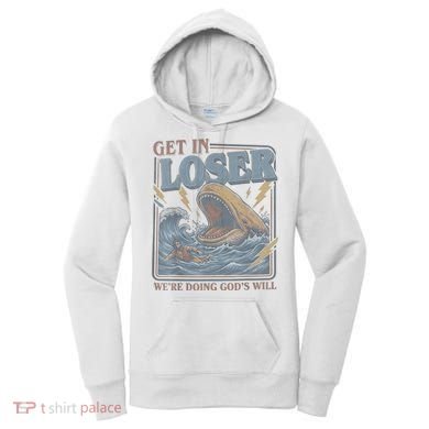 Get In Looser Were Doing God's Will Women's Hoodie