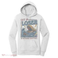 Get In Looser Were Doing God's Will Women's Hoodie thumb 0