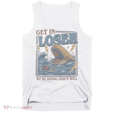 Get In Looser Were Doing God's Will Tank Top