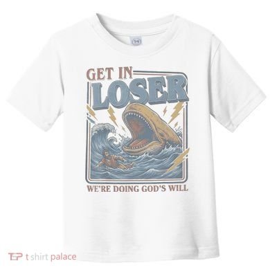 Get In Looser Were Doing God's Will Toddler T-Shirt