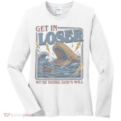 Get In Looser Were Doing God's Will Women's Long Sleeve Shirt