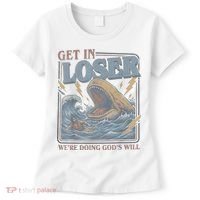 Get In Looser Were Doing God's Will Women's T-Shirt thumb 0