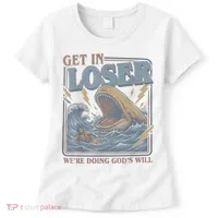 Get In Looser Were Doing God's Will Women's T-Shirt thumb 0