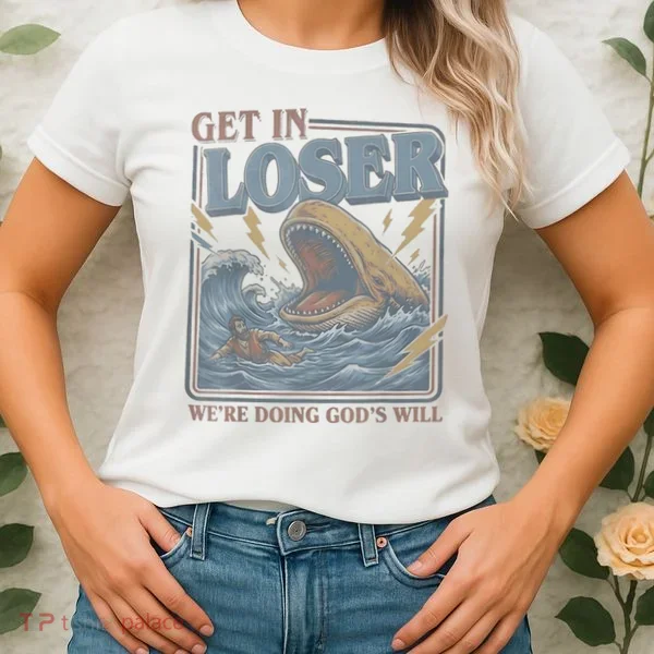 Get In Looser Were Doing God's Will Women's T-Shirt