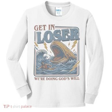Get In Looser Were Doing God's Will Kids Long Sleeve Shirt