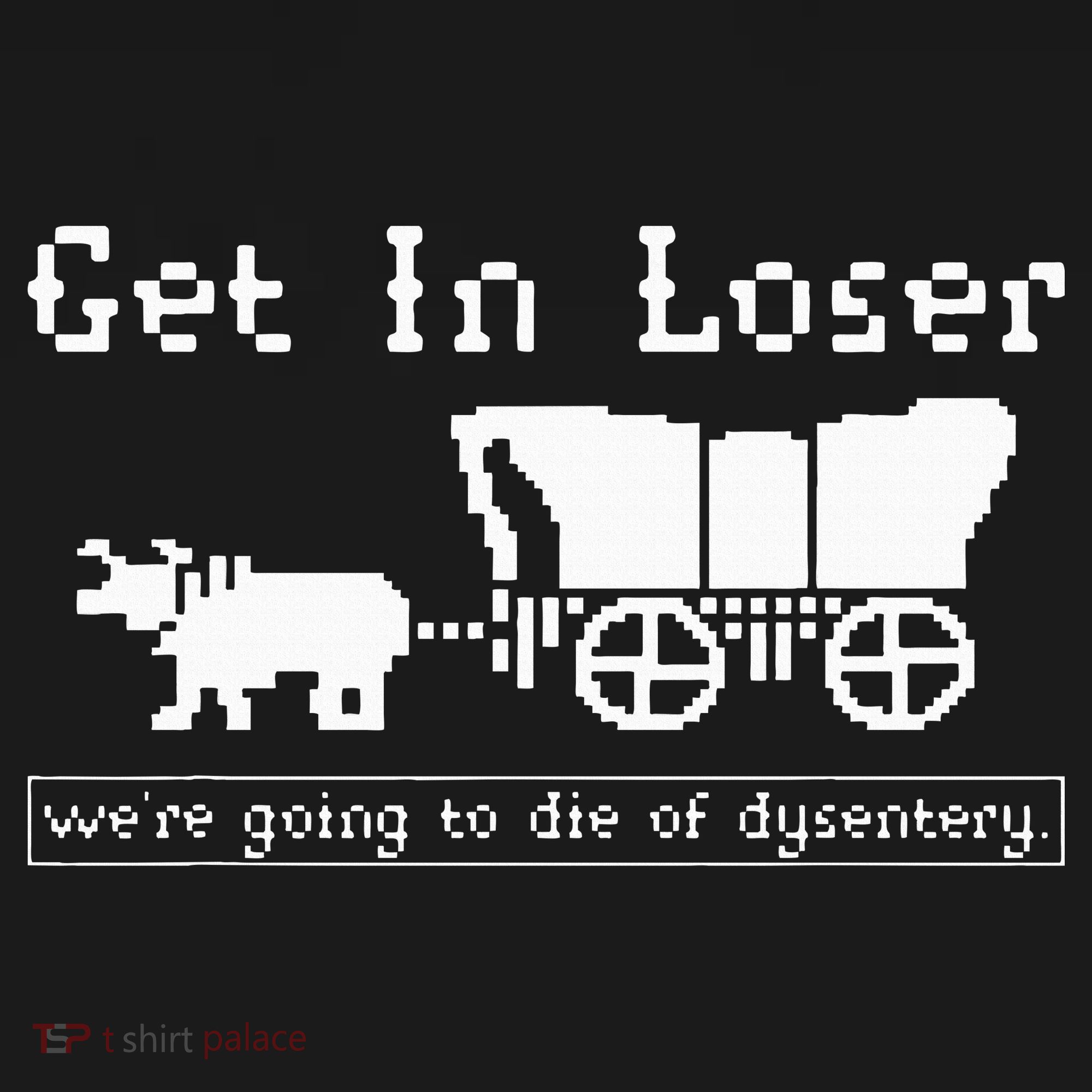 Get In Loser we're going to die of dysentery. USA-Made Doggie Bandana