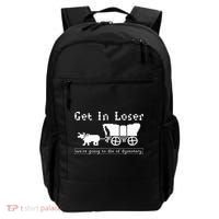 Get In Loser we're going to die of dysentery. Backpack thumb 0
