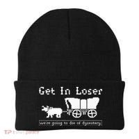 Get In Loser we're going to die of dysentery. Beanie thumb 0
