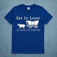 Get In Loser we're going to die of dysentery. T-Shirt thumb 5