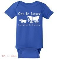 Get In Loser we're going to die of dysentery. Baby Bodysuit thumb 0