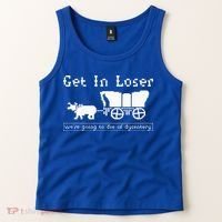 Get In Loser we're going to die of dysentery. Tank Top thumb 2