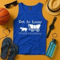 Get In Loser we're going to die of dysentery. Tank Top thumb 4
