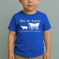 Get In Loser we're going to die of dysentery. Toddler T-Shirt thumb 2