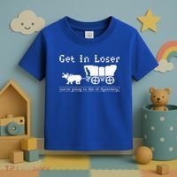 Get In Loser we're going to die of dysentery. Toddler T-Shirt thumb 3