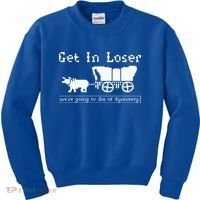 Get In Loser we're going to die of dysentery. Kids Sweatshirt thumb 0