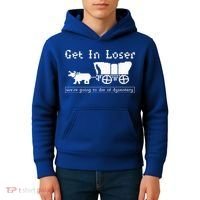Get In Loser we're going to die of dysentery. Kids Hoodie thumb 4