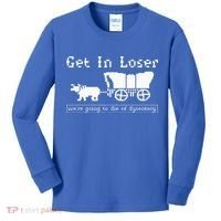 Get In Loser we're going to die of dysentery. Kids Long Sleeve Shirt thumb 0