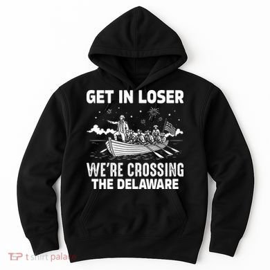 Get In Loser We're Crossing The Delaware Hoodie