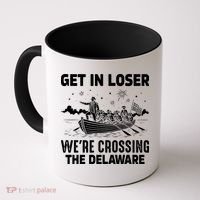 Get In Loser We're Crossing The Delaware Coffee Mug thumb 0