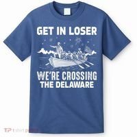 Get In Loser We're Crossing The Delaware T-Shirt thumb 0