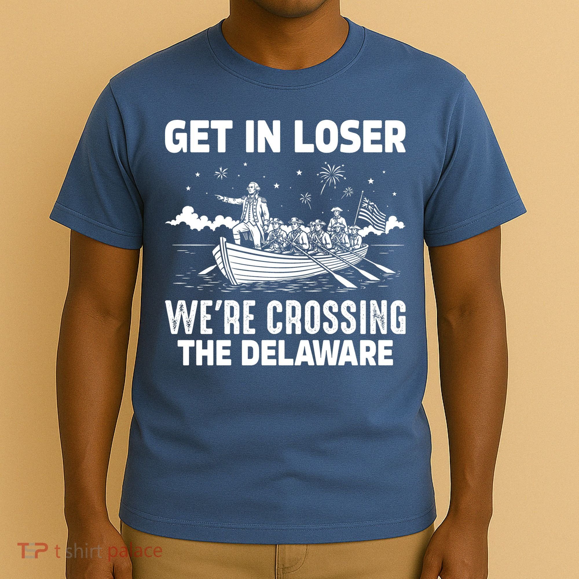 Get In Loser We're Crossing The Delaware T-Shirt