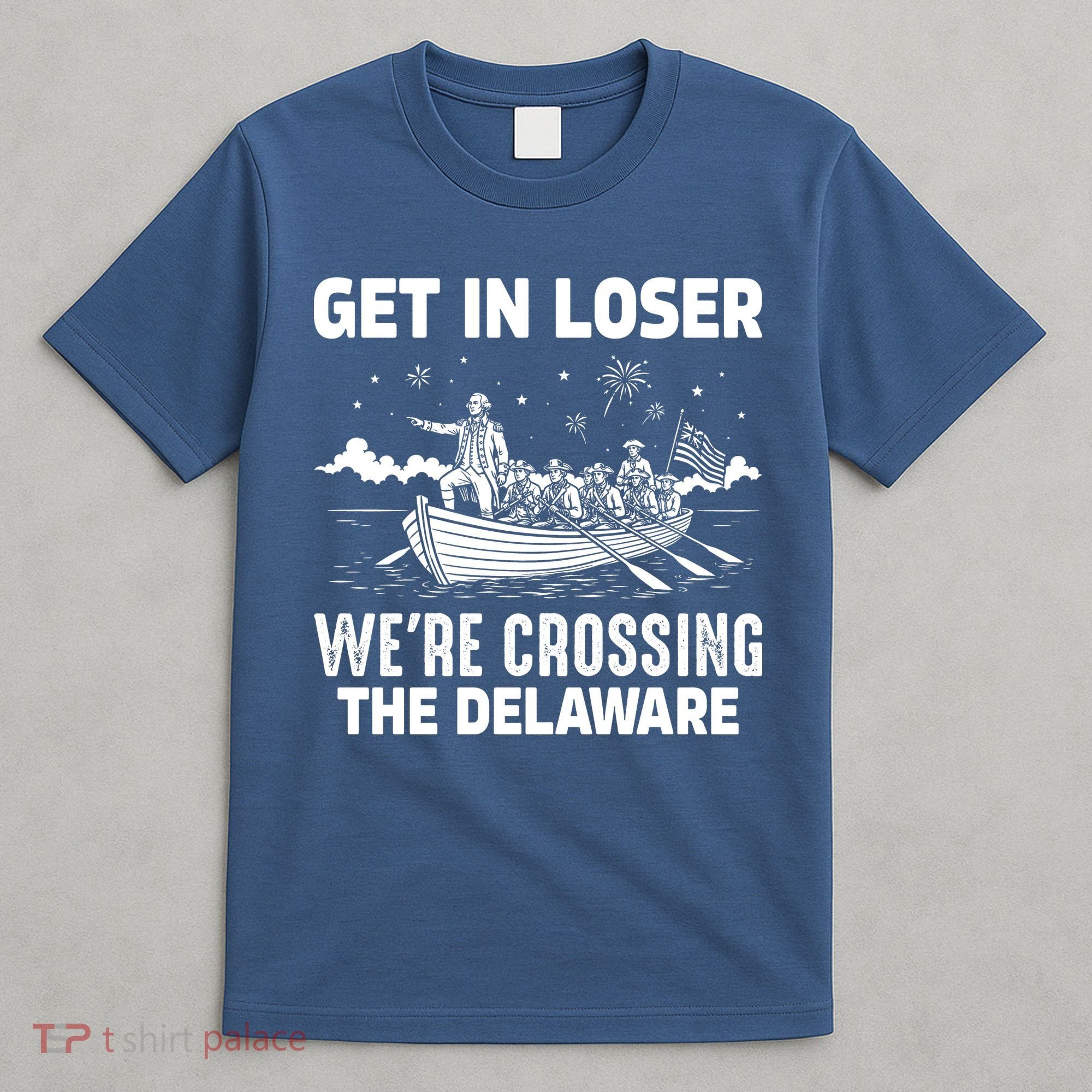 Get In Loser We're Crossing The Delaware T-Shirt