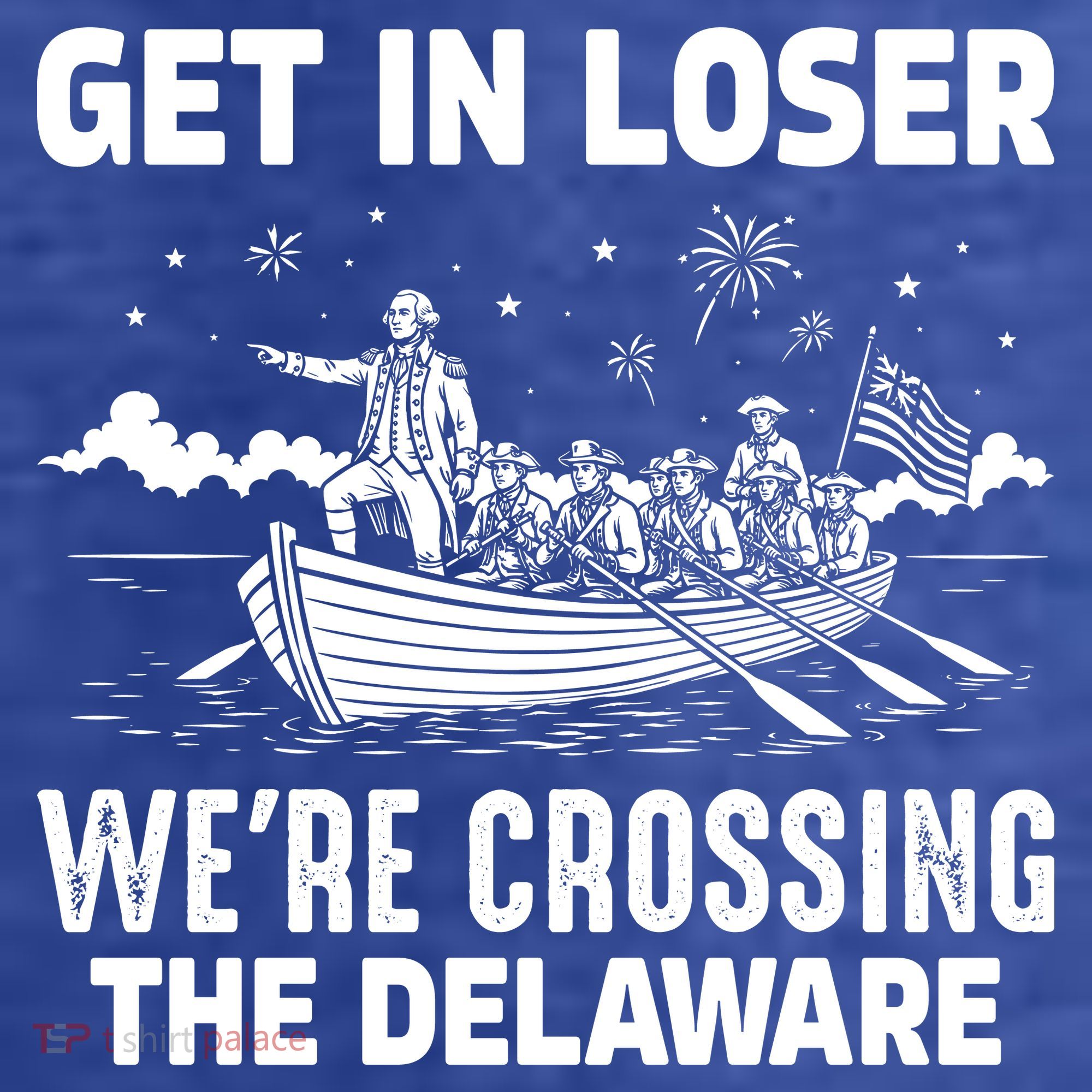 Get In Loser We're Crossing The Delaware T-Shirt