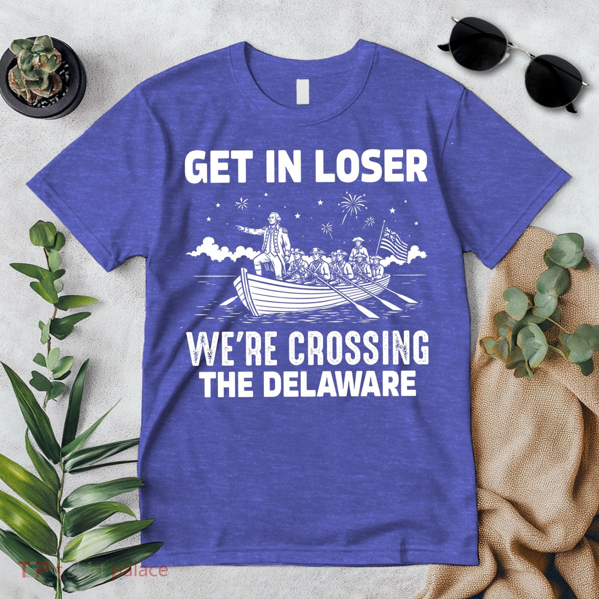 Get In Loser We're Crossing The Delaware Premium T-Shirt