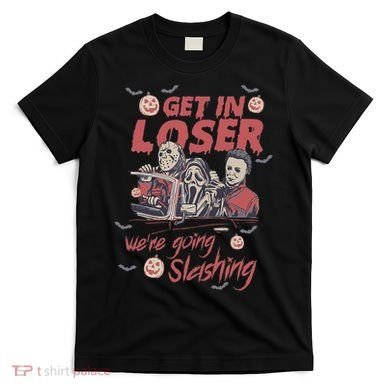 Get In Loser WeRe Going Slashing Horror Character Halloween T-Shirt