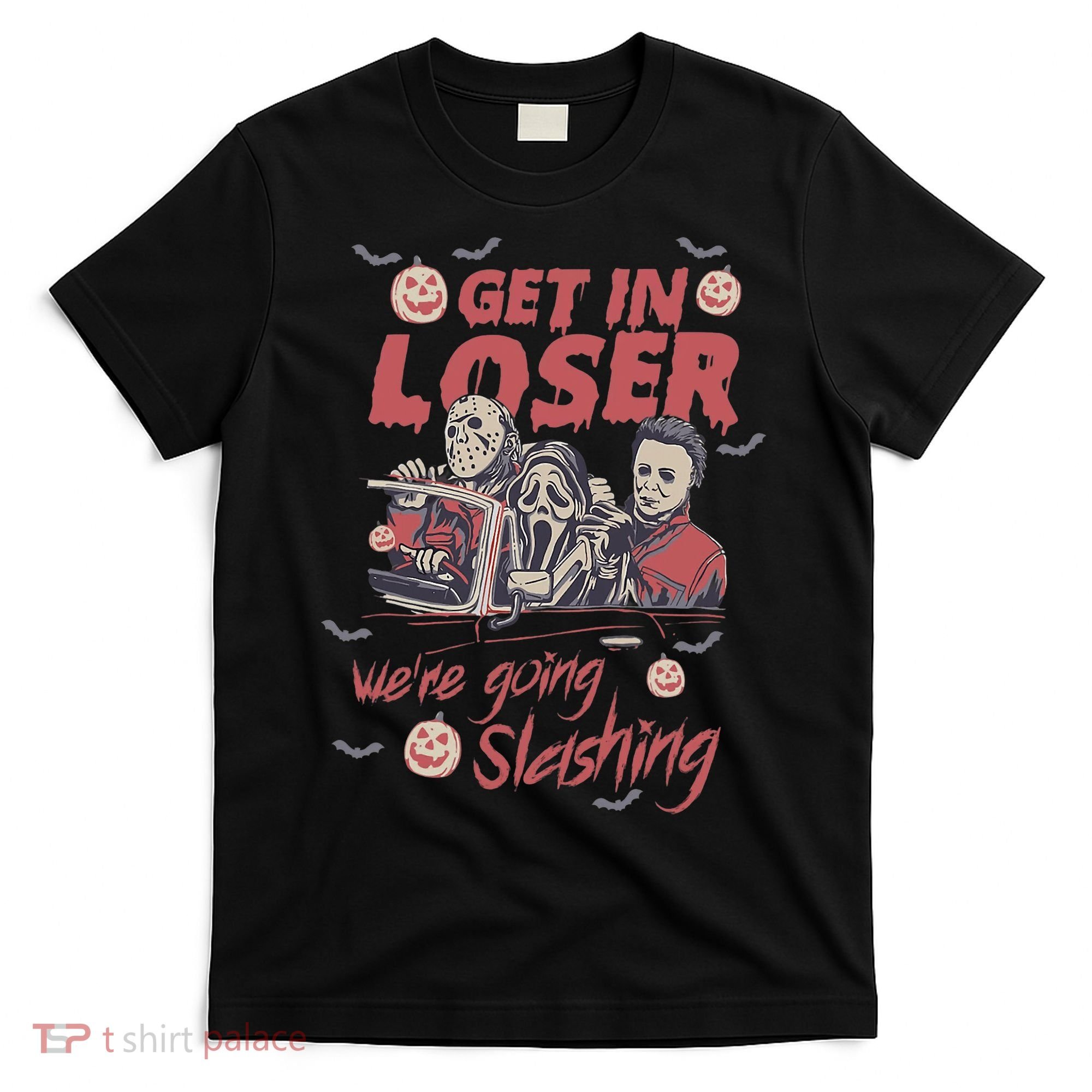 Get In Loser WeRe Going Slashing Horror Character Halloween T-Shirt